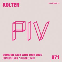 KOLTER - COME ON BACK WİTH YOUR LOVE (SUNRİSE MİX)