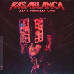 KASABLANCA - AM I DREAMING