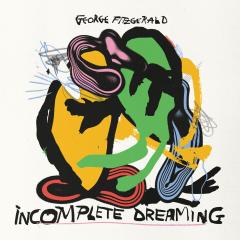 GEORGE FITZGERALD - INCOMPLETE DREAMING