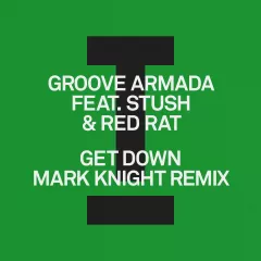 GROOVE ARMADA, RED RAT STUSH - GET DOWN (MARK KNIGHT MIX)