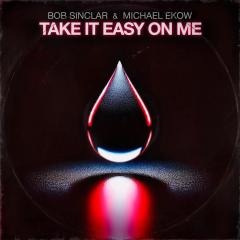 BOB SINCLAR, MICHAEL EKOW - TAKE IT EASY ON ME